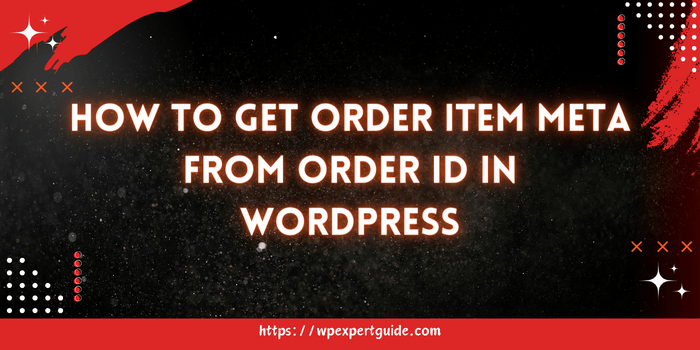 How to Get Order Item Meta from Order ID in WordPress