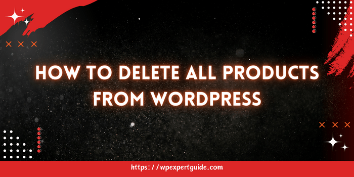 Delete all products from WordPress